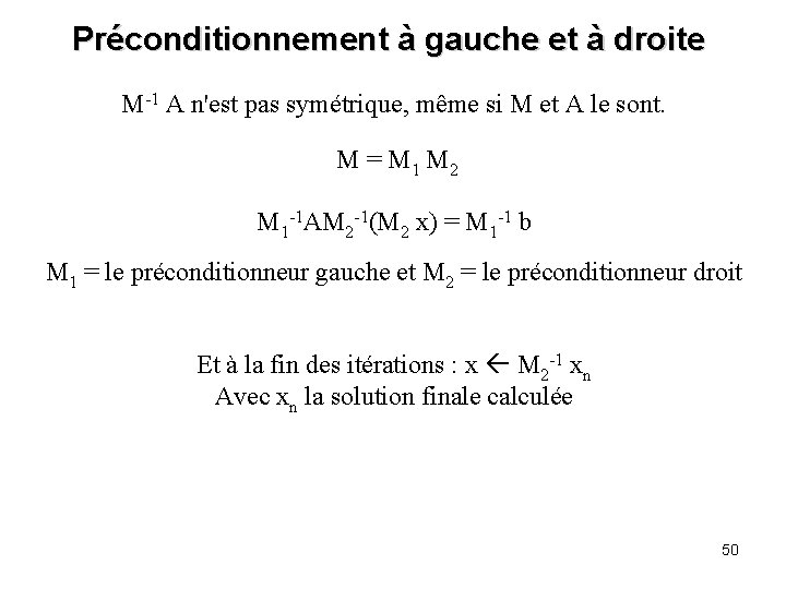 Préconditionnement à gauche et à droite M-1 A n'est pas symétrique, même si M