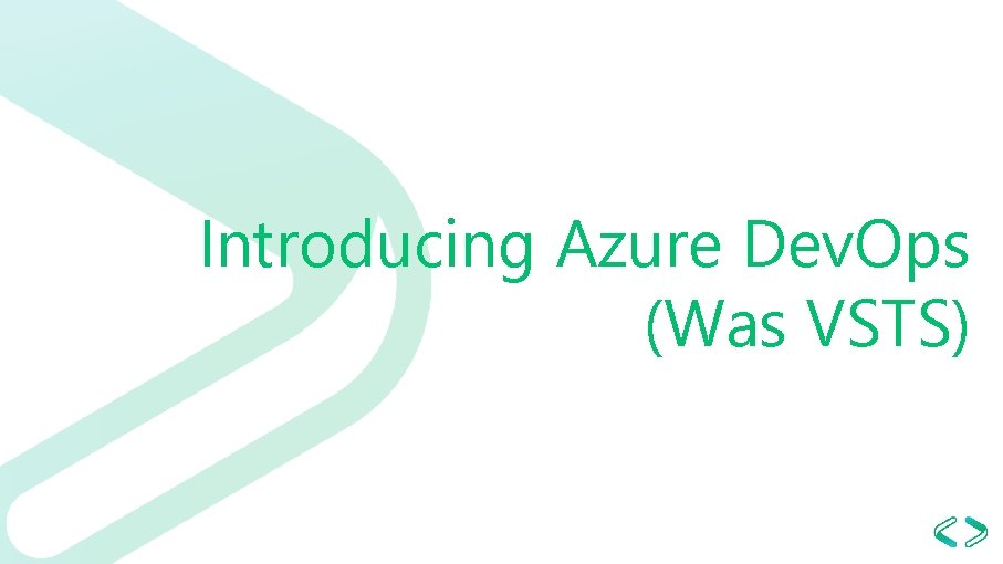 Introducing Azure Dev. Ops (Was VSTS) 