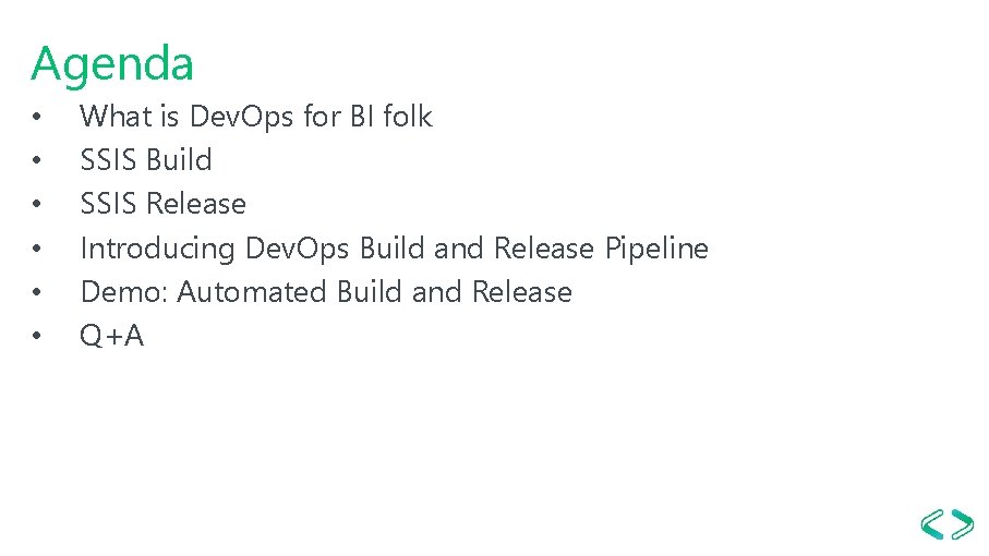 Agenda • • • What is Dev. Ops for BI folk SSIS Build SSIS