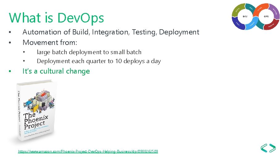 What is Dev. Ops • • Automation of Build, Integration, Testing, Deployment Movement from: