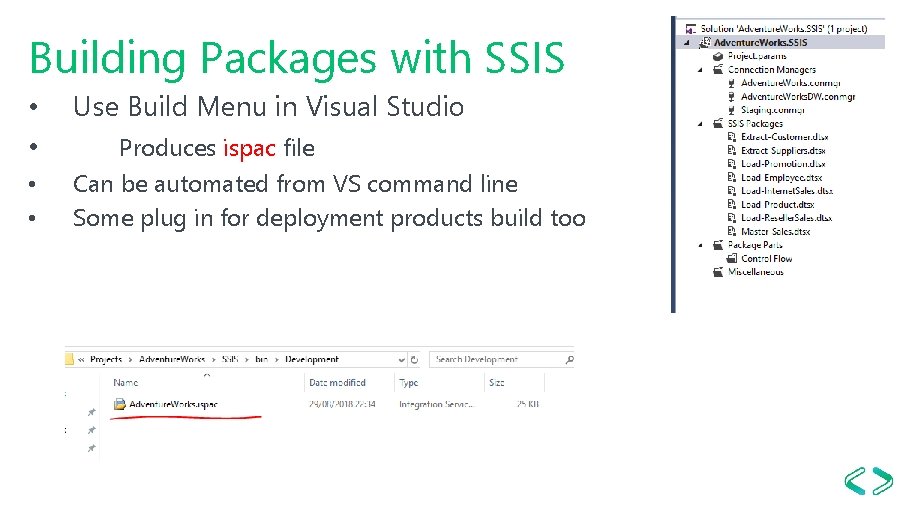 Building Packages with SSIS • • Use Build Menu in Visual Studio Produces ispac