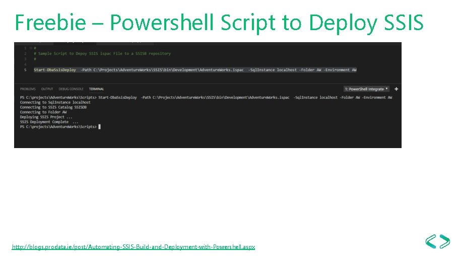 Freebie – Powershell Script to Deploy SSIS http: //blogs. prodata. ie/post/Automating-SSIS-Build-and-Deployment-with-Powershell. aspx 