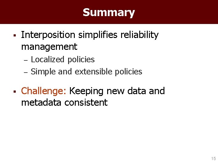 Summary § Interposition simplifies reliability management – – § Localized policies Simple and extensible