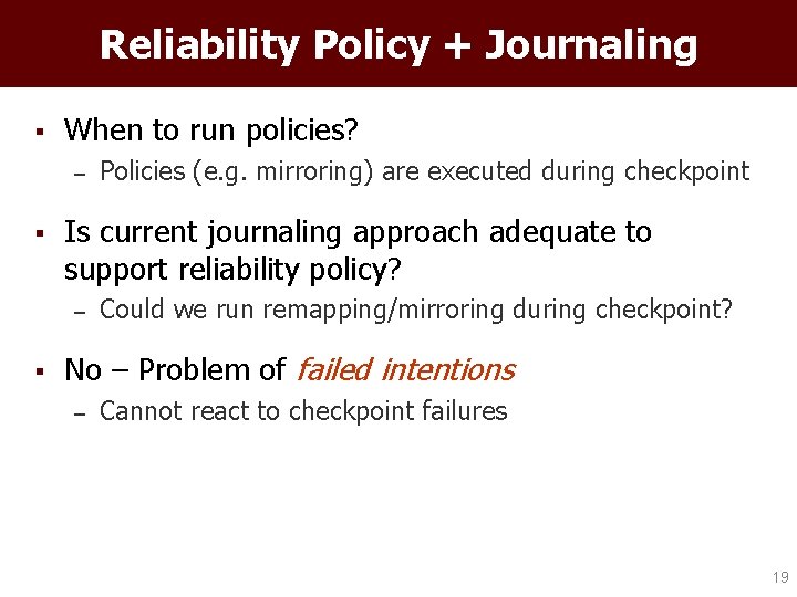 Reliability Policy + Journaling § When to run policies? – § Is current journaling