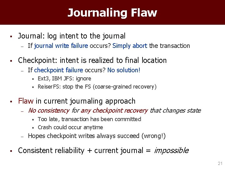 Journaling Flaw § Journal: log intent to the journal – § If journal write