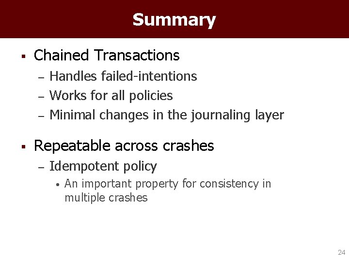 Summary § Chained Transactions – – – § Handles failed-intentions Works for all policies