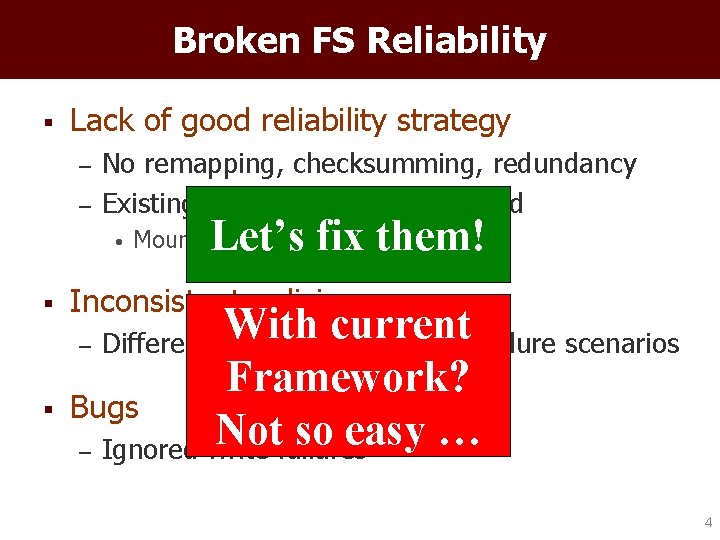 Broken FS Reliability § Lack of good reliability strategy – – No remapping, checksumming,