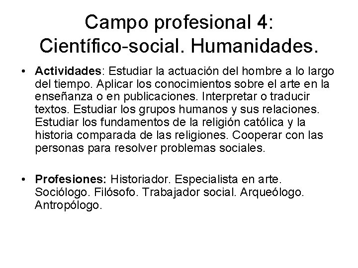 Campo profesional 4: Científico-social. Humanidades. • Actividades: Estudiar la actuación del hombre a lo