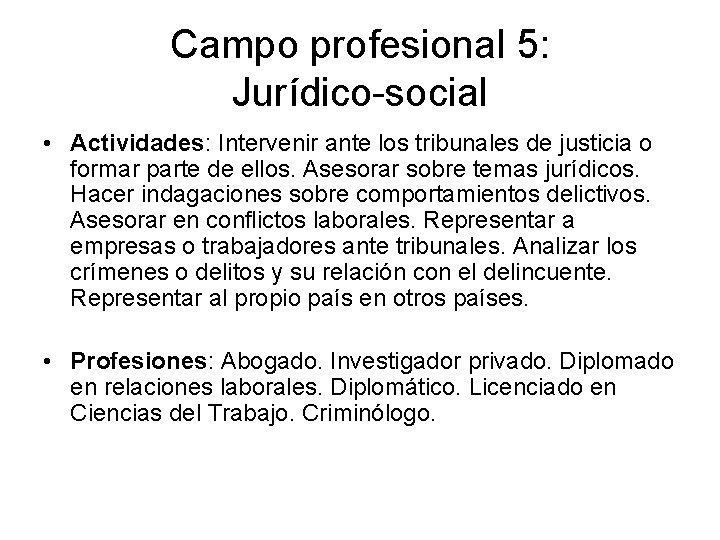 Campo profesional 5: Jurídico-social • Actividades: Intervenir ante los tribunales de justicia o formar