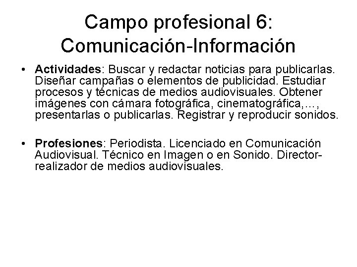 Campo profesional 6: Comunicación-Información • Actividades: Buscar y redactar noticias para publicarlas. Diseñar campañas