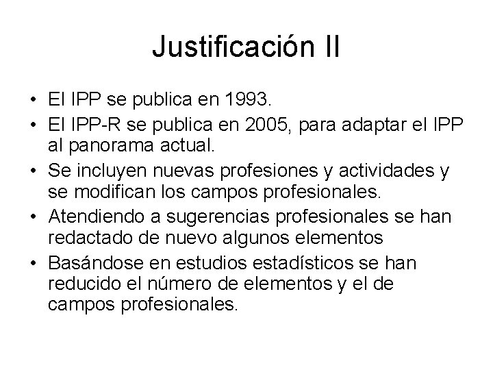 Justificación II • El IPP se publica en 1993. • El IPP-R se publica