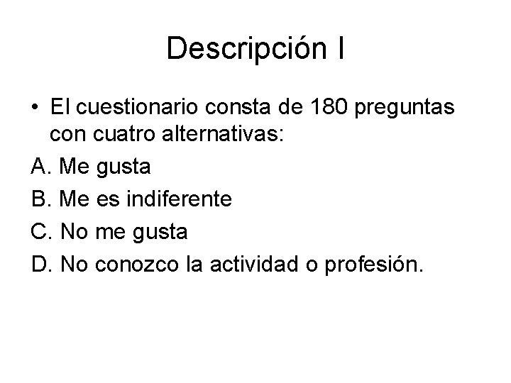 Descripción I • El cuestionario consta de 180 preguntas con cuatro alternativas: A. Me