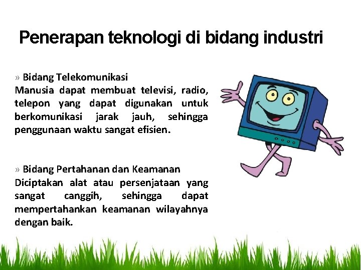 Penerapan teknologi di bidang industri » Bidang Telekomunikasi Manusia dapat membuat televisi, radio, telepon