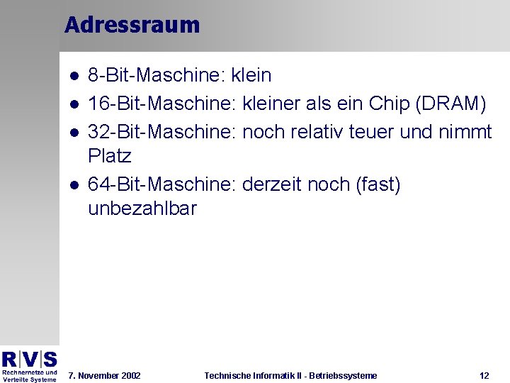 Adressraum l l 8 -Bit-Maschine: klein 16 -Bit-Maschine: kleiner als ein Chip (DRAM) 32
