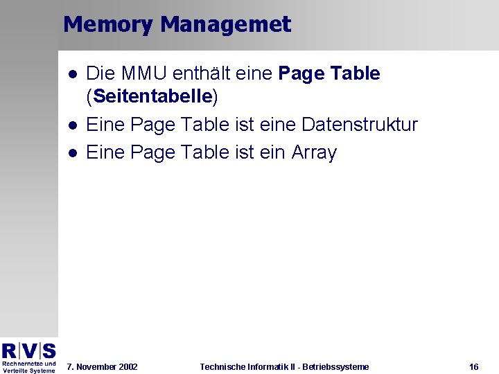 Memory Managemet l l l Die MMU enthält eine Page Table (Seitentabelle) Eine Page