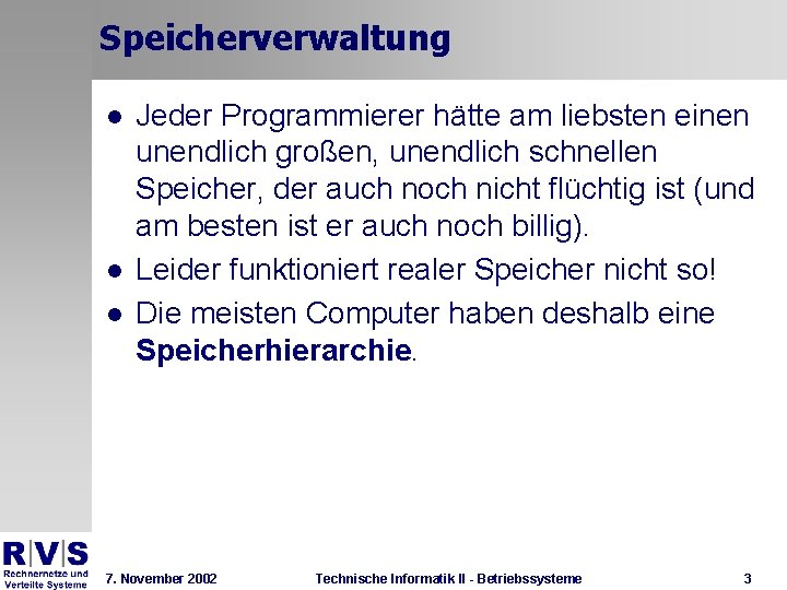 Speicherverwaltung l l l Jeder Programmierer hätte am liebsten einen unendlich großen, unendlich schnellen