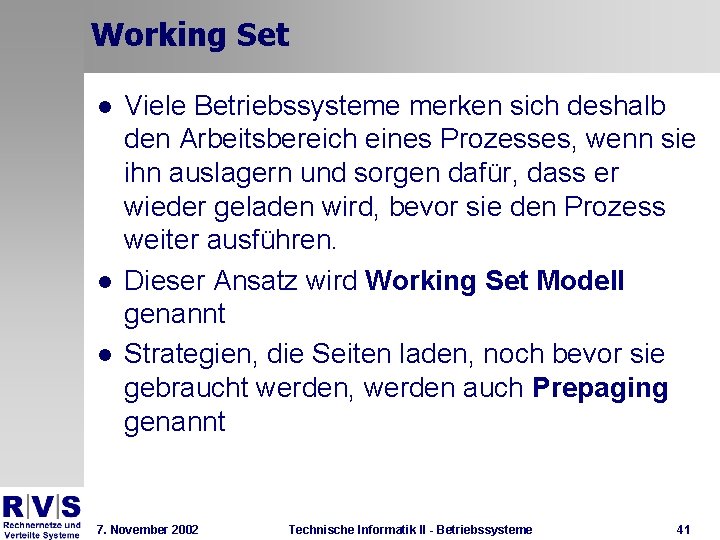 Working Set l l l Viele Betriebssysteme merken sich deshalb den Arbeitsbereich eines Prozesses,