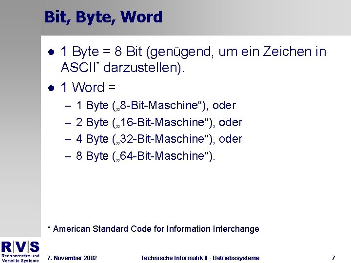 Bit, Byte, Word l l 1 Byte = 8 Bit (genügend, um ein Zeichen