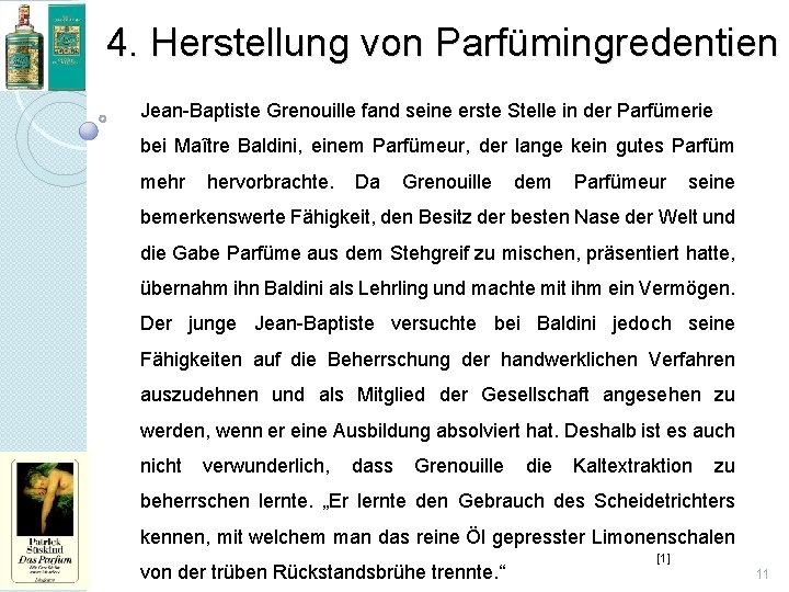 4. Herstellung von Parfümingredentien Jean-Baptiste Grenouille fand seine erste Stelle in der Parfümerie bei