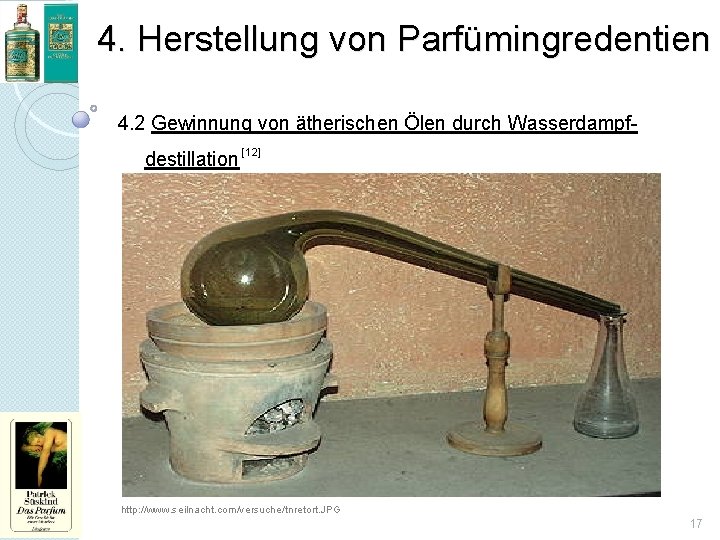 4. Herstellung von Parfümingredentien 4. 2 Gewinnung von ätherischen Ölen durch Wasserdampfdestillation [12] http: