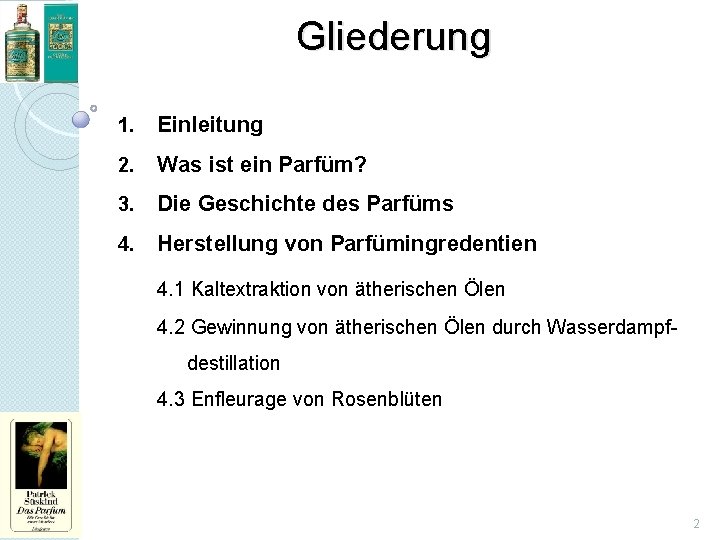 Gliederung 1. Einleitung 2. Was ist ein Parfüm? 3. Die Geschichte des Parfüms 4.