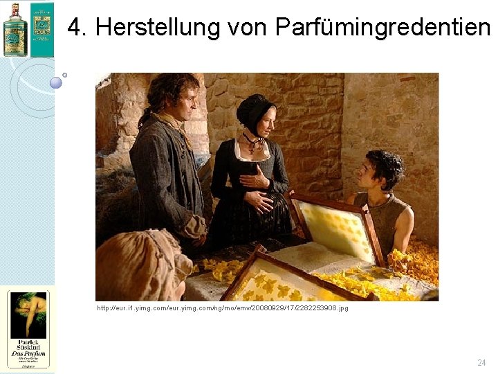 4. Herstellung von Parfümingredentien http: //eur. i 1. yimg. com/eur. yimg. com/ng/mo/emv/20080929/17/2282253908. jpg 24