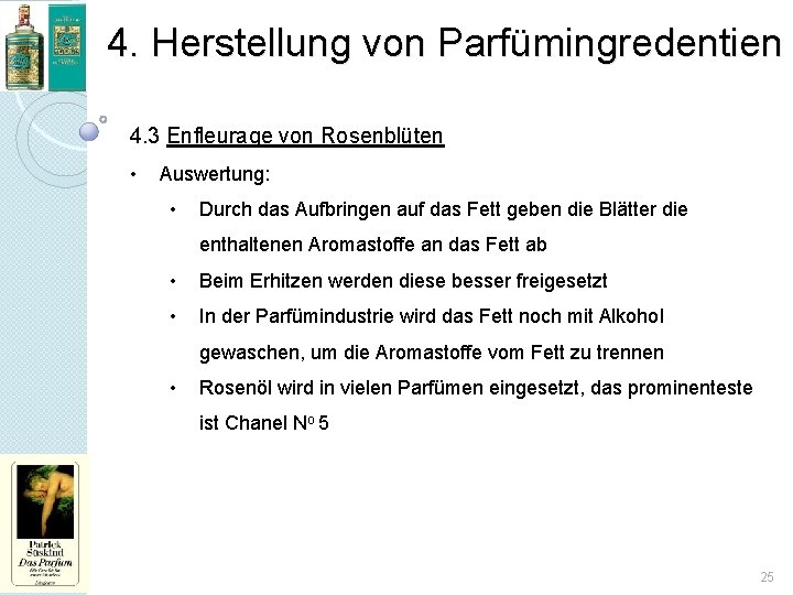 4. Herstellung von Parfümingredentien 4. 3 Enfleurage von Rosenblüten • Auswertung: • Durch das