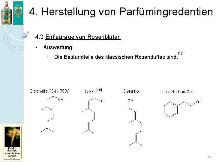 4. Herstellung von Parfümingredentien 4. 3 Enfleurage von Rosenblüten • Auswertung: • Die Bestandteile