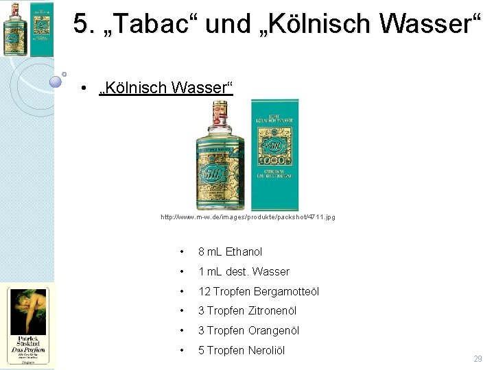 5. „Tabac“ und „Kölnisch Wasser“ • „Kölnisch Wasser“ http: //www. m-w. de/images/produkte/packshot/4711. jpg •