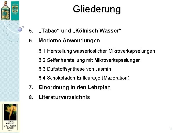 Gliederung 5. „Tabac“ und „Kölnisch Wasser“ 6. Moderne Anwendungen 6. 1 Herstellung wasserlöslicher Mikroverkapselungen