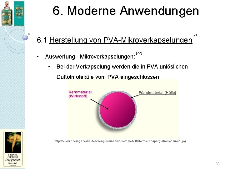 6. Moderne Anwendungen 6. 1 Herstellung von PVA-Mikroverkapselungen • Auswertung - Mikroverkapselungen: • [21]