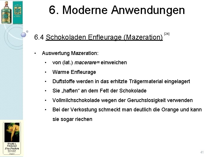 6. Moderne Anwendungen 6. 4 Schokoladen Enfleurage (Mazeration) • [24] Auswertung Mazeration: • von