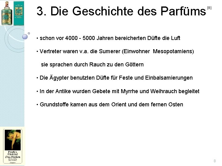 3. Die Geschichte des Parfüms [8] • schon vor 4000 - 5000 Jahren bereicherten