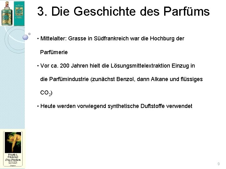 3. Die Geschichte des Parfüms • Mittelalter: Grasse in Südfrankreich war die Hochburg der