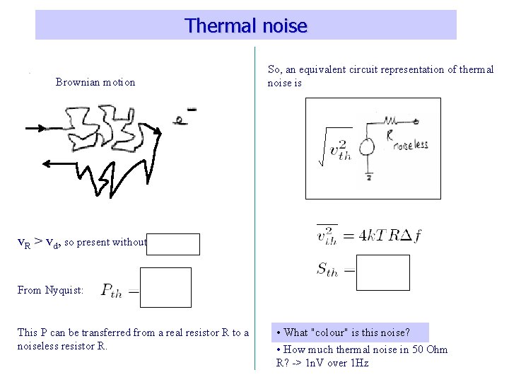 Thermal noise Brownian motion So, an equivalent circuit representation of thermal noise is v.