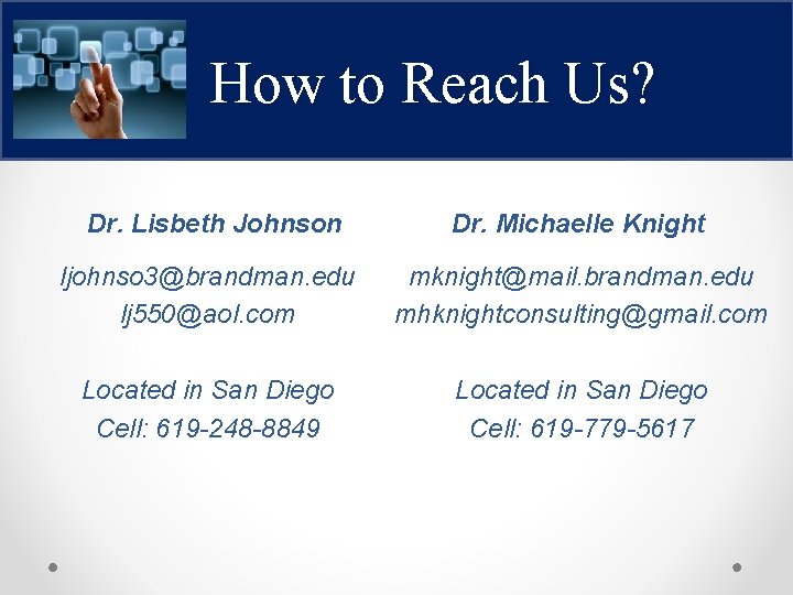 How to Reach Us? Dr. Lisbeth Johnson Dr. Michaelle Knight ljohnso 3@brandman. edu lj