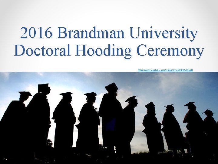 2016 Brandman University Doctoral Hooding Ceremony https: //www. youtube. com/watch? v=ZM 3 jk. Wu.