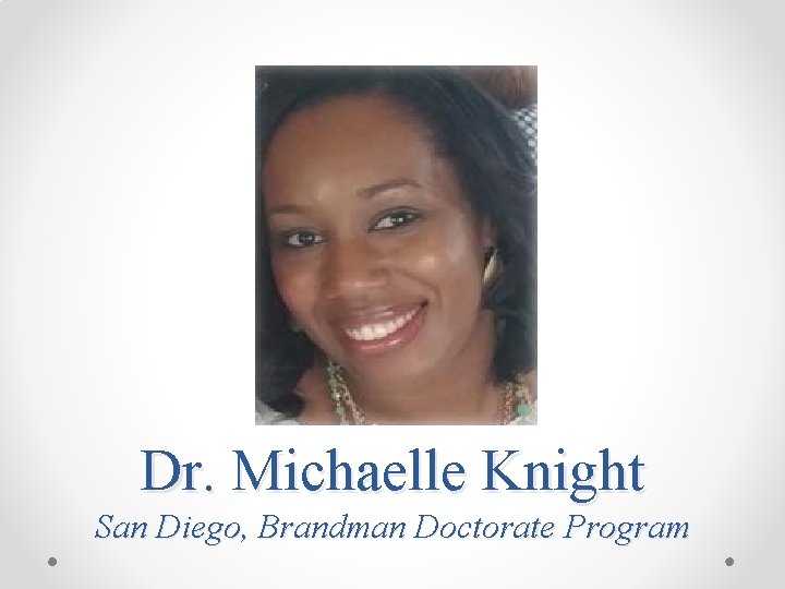 Dr. Michaelle Knight San Diego, Brandman Doctorate Program 