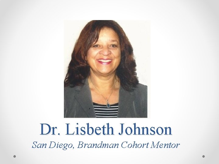 Dr. Lisbeth Johnson San Diego, Brandman Cohort Mentor 