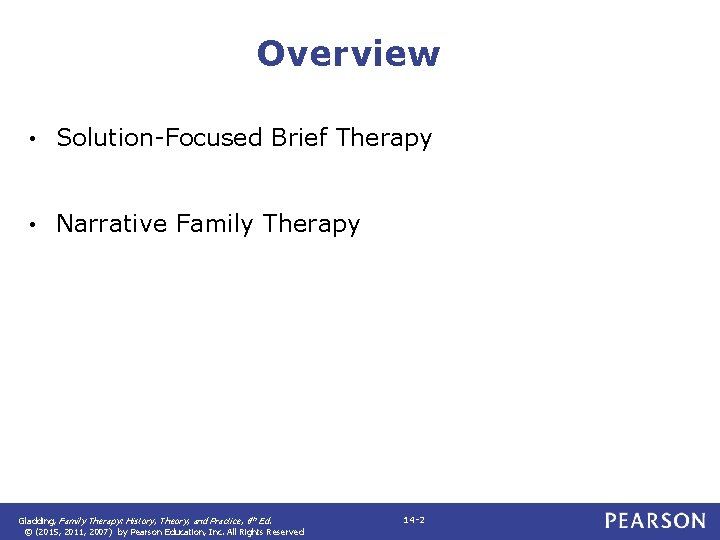 Overview • Solution-Focused Brief Therapy • Narrative Family Therapy Gladding, Family Therapy: History, Theory,