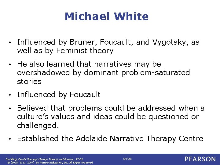 Michael White • Influenced by Bruner, Foucault, and Vygotsky, as well as by Feminist