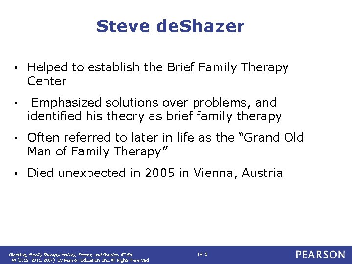 Steve de. Shazer • Helped to establish the Brief Family Therapy Center • Emphasized