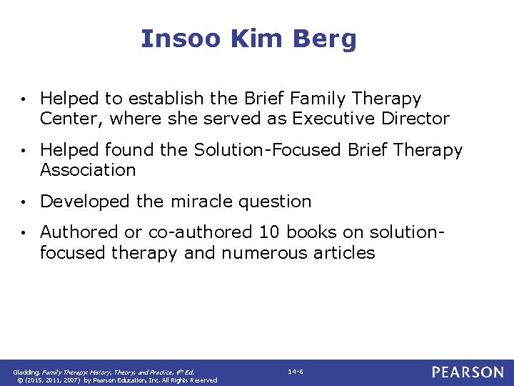 Insoo Kim Berg • Helped to establish the Brief Family Therapy Center, where she