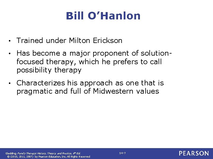 Bill O’Hanlon • Trained under Milton Erickson • Has become a major proponent of