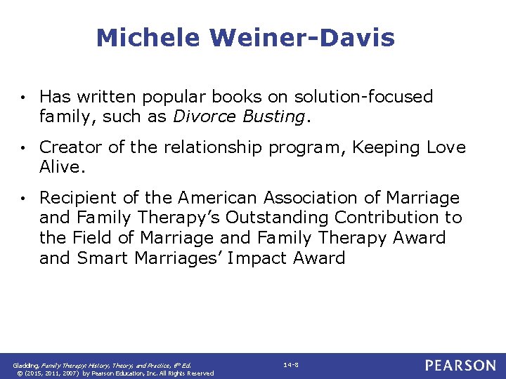 Michele Weiner-Davis • Has written popular books on solution-focused family, such as Divorce Busting.