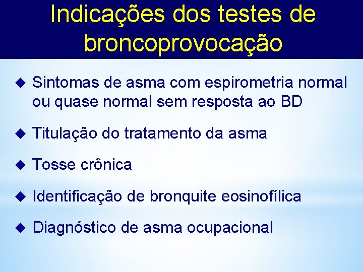 Indicações dos testes de broncoprovocação u Sintomas de asma com espirometria normal ou quase