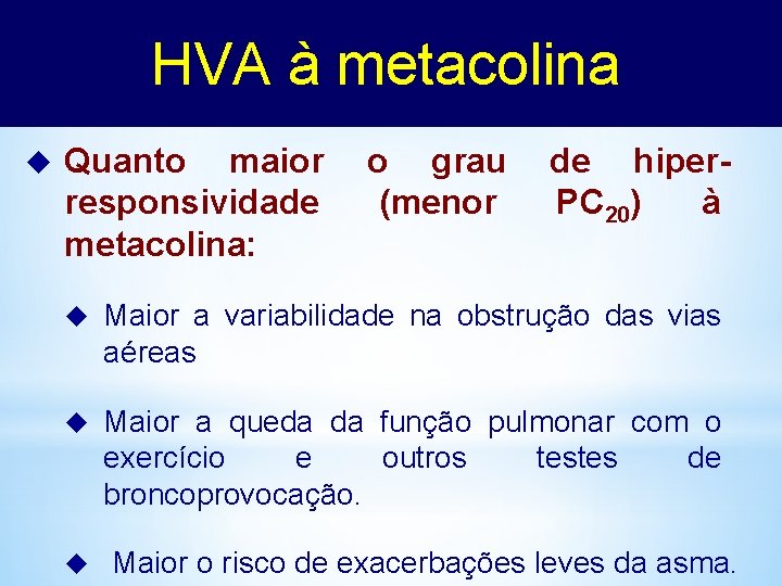 HVA à metacolina u Quanto maior responsividade metacolina: o grau (menor de hiper. PC