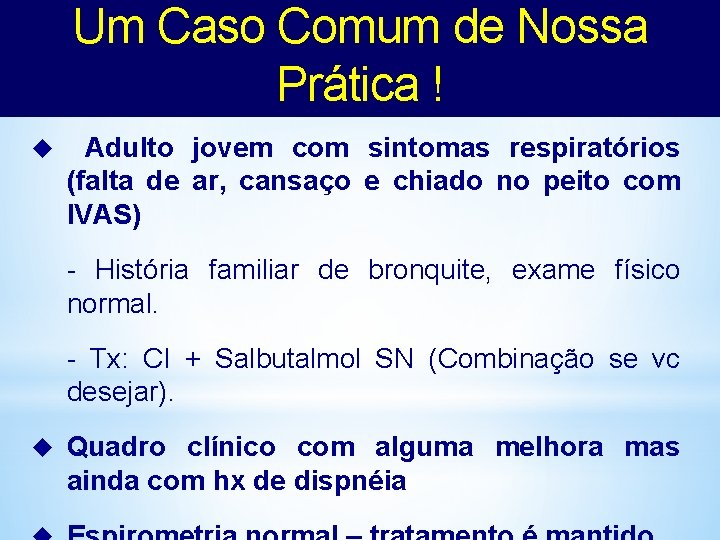 Um Caso Comum de Nossa Prática ! u Adulto jovem com sintomas respiratórios (falta