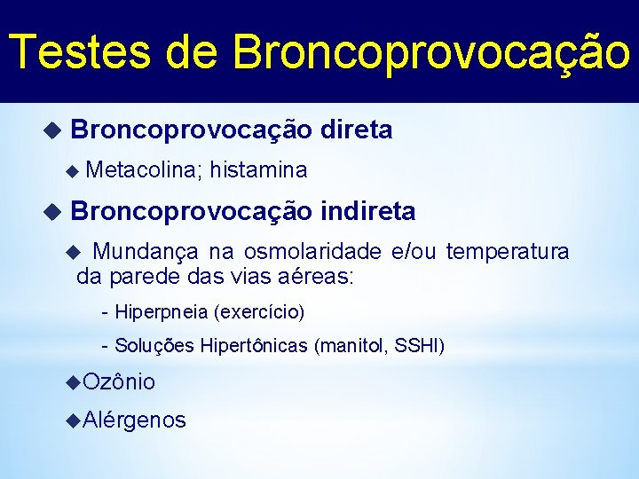 Testes de Broncoprovocação u Broncoprovocação direta u u Metacolina; histamina Broncoprovocação indireta Mundança na