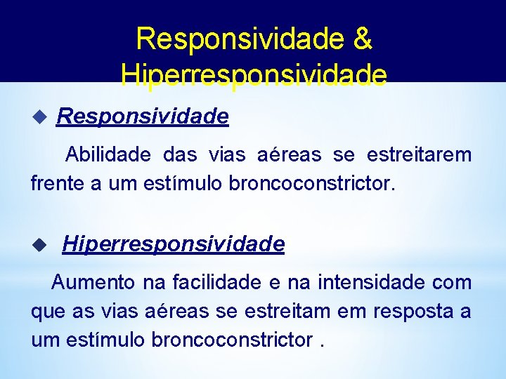 Responsividade & Hiperresponsividade u Responsividade Abilidade das vias aéreas se estreitarem frente a um